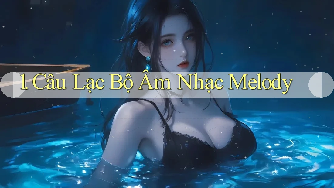 1. Câu Lạc Bộ Âm Nhạc Melody 1. Câu Lạc Bộ Âm Nhạc Melody