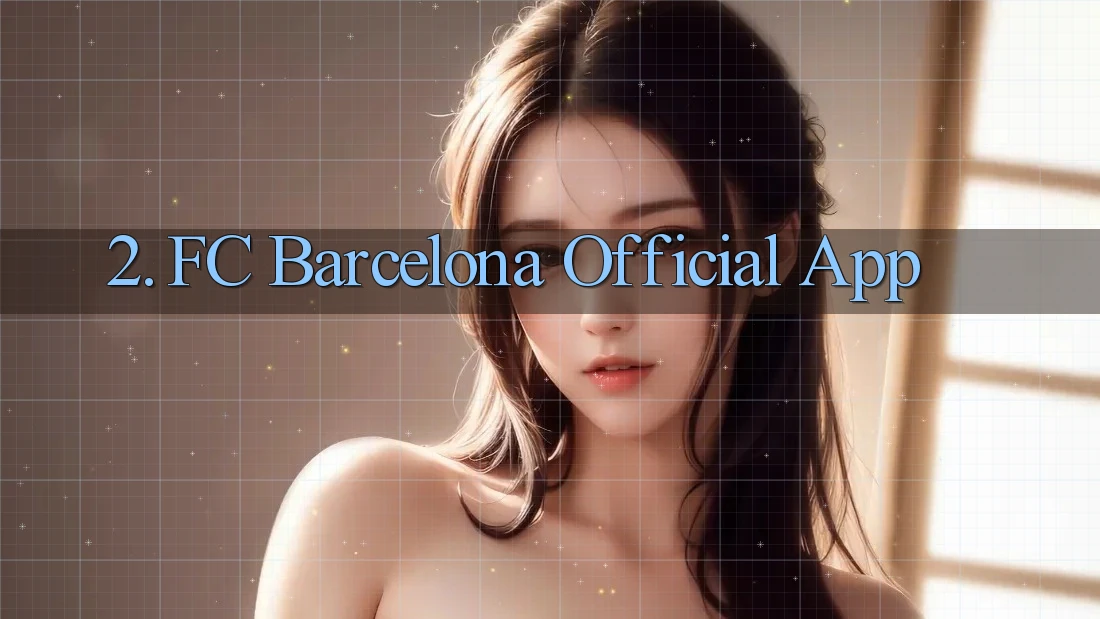 2. FC Barcelona Official App 2. FC Barcelona Official App