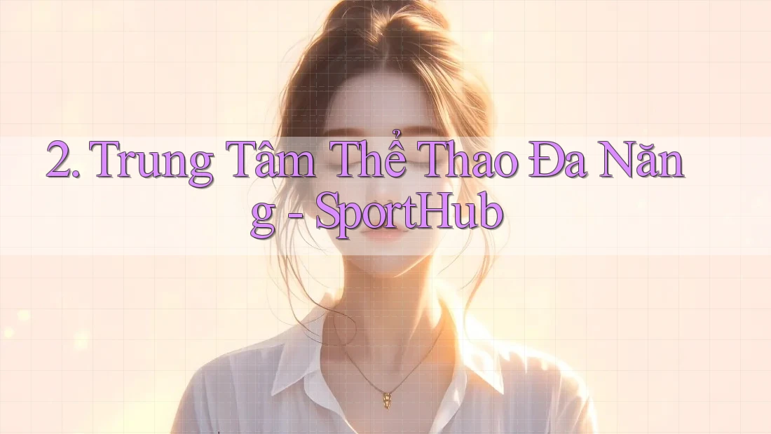 2. Trung Tâm Thể Thao Đa Năng - SportHub