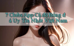 7 clubs app cá độ bóng đá uy tín nhất việt nam