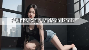 7 clubs app cá độ đá banh