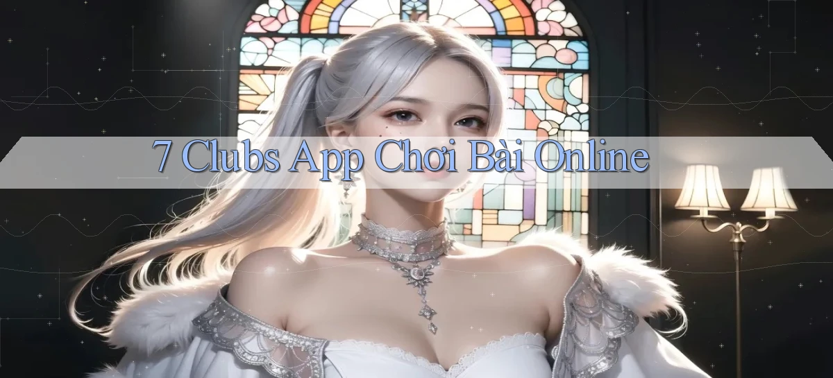 7 clubs   Truy Cập 24h Vào Ứng Dụng Gamer