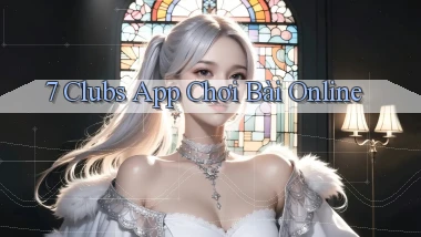 7 clubs app chơi bài online