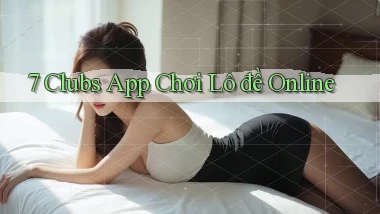7 clubs app chơi lô đề online