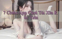 7 clubs app chơi tài xỉu rút tiền