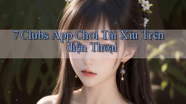 7 clubs app chơi tài xỉu trên điện thoại