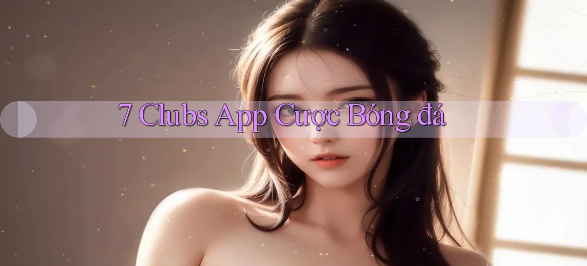 7 clubs   Truy Cập 24h Vào Ứng Dụng Gamer