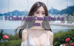 7 clubs app đánh bài an tiền