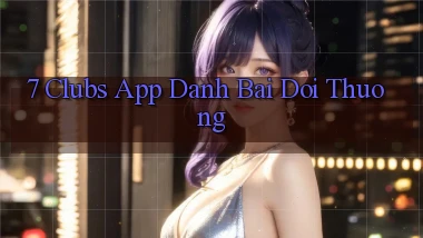 7 clubs app đánh bài đổi thưởng