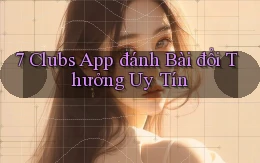 7 clubs app đánh bài đổi thưởng uy tín