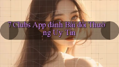 7 clubs app đánh bài đổi thưởng uy tín