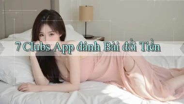 7 clubs app đánh bài đổi tiền