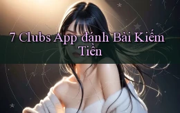 7 clubs app đánh bài kiếm tiền