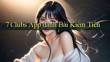 7 clubs app đánh bài kiếm tiền