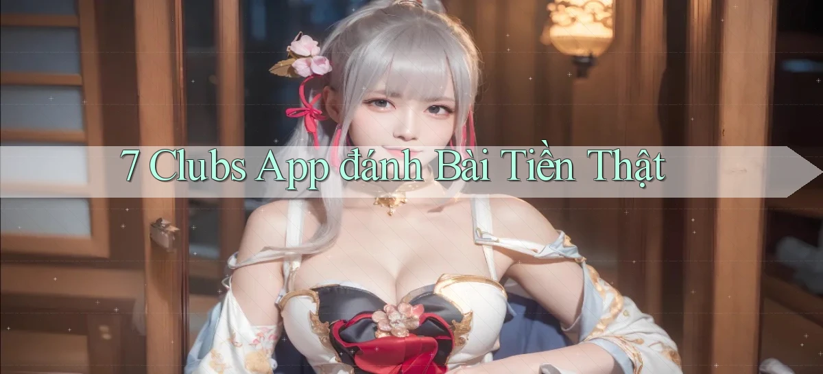 7 clubs app đánh bài tiền thật