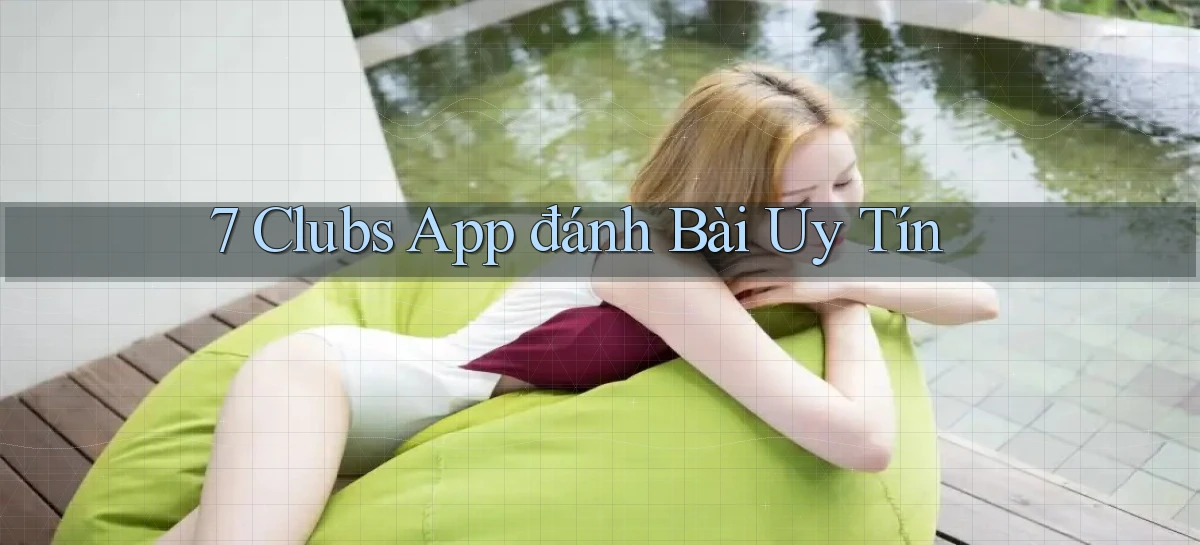 7 clubs app đánh bài uy tín