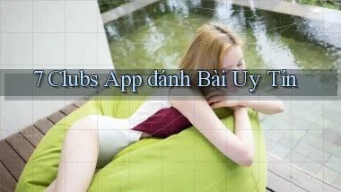 7 clubs app đánh bài uy tín