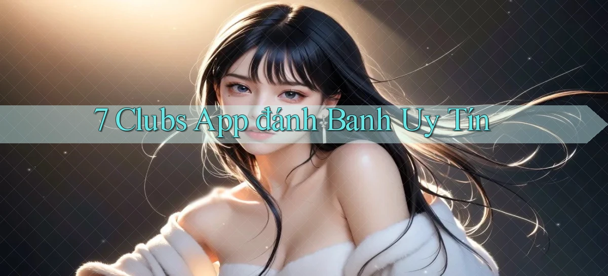 7 clubs   Truy Cập 24h Vào Ứng Dụng Gamer