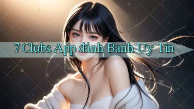 7 clubs app đánh banh uy tín