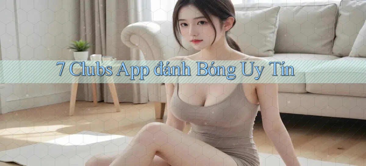7 clubs app đánh bóng uy tín