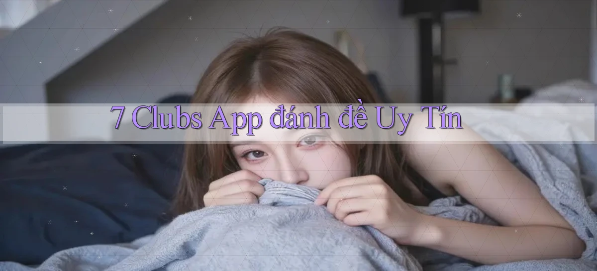 7 clubs app đánh đề uy tín