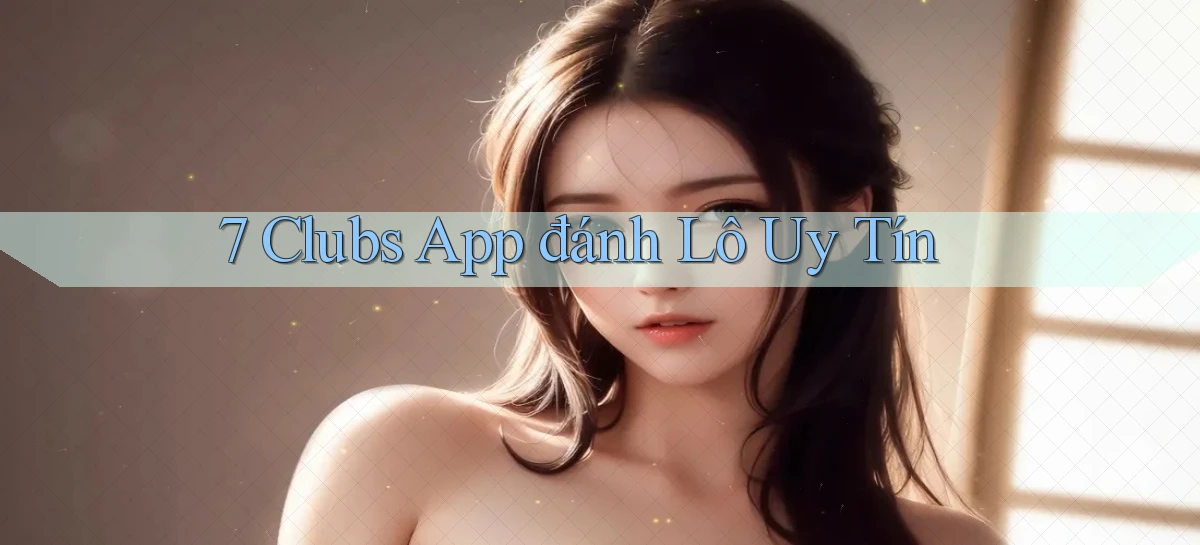7 clubs   Truy Cập 24h Vào Ứng Dụng Gamer