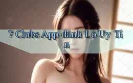 7 clubs app đánh lô uy tín