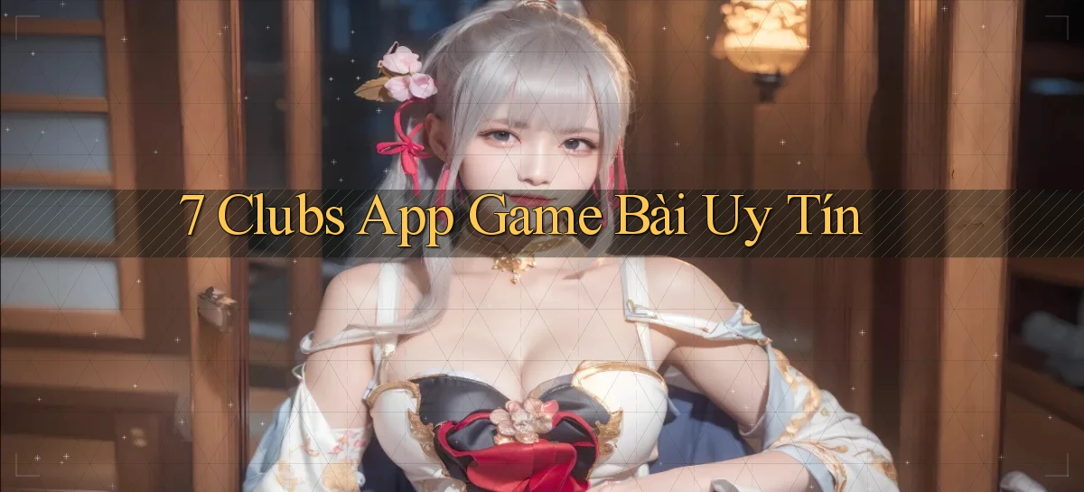 7 clubs app game bài uy tín