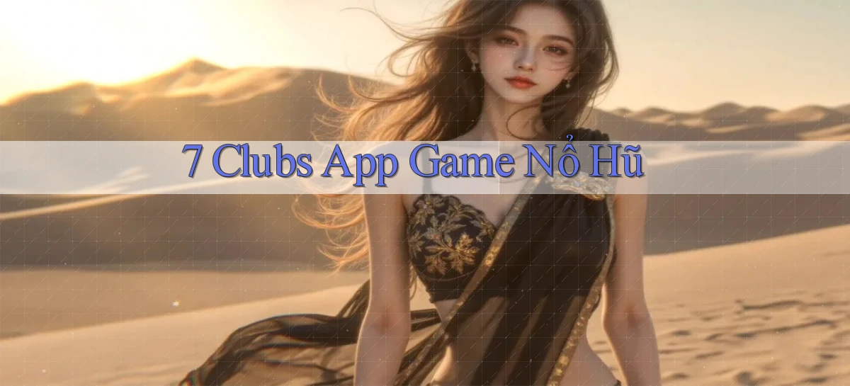 7 clubs app game nổ hũ