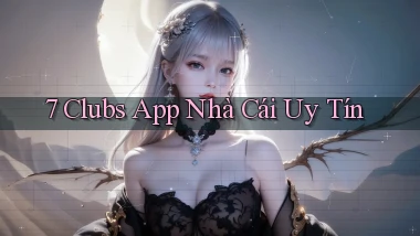 7 clubs app nhà cái uy tín