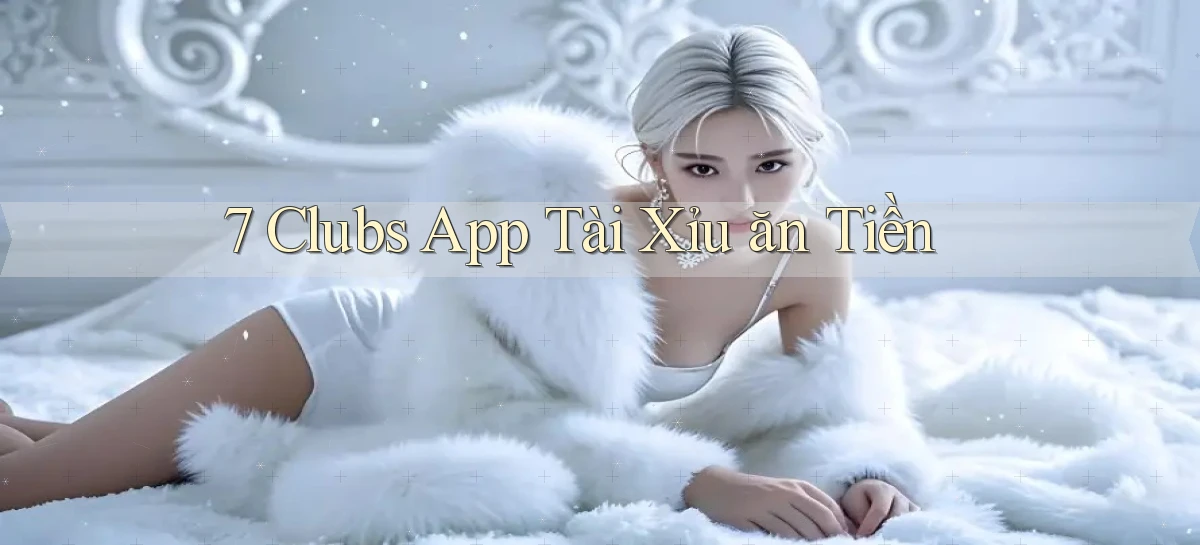 7 clubs   Truy Cập 24h Vào Ứng Dụng Gamer