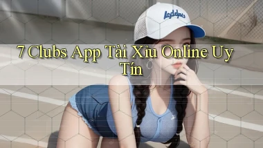 7 clubs app tài xỉu online uy tín