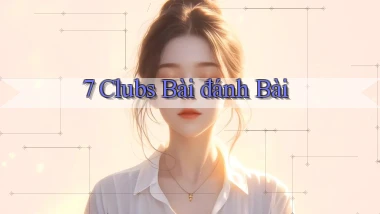 7 clubs bài đánh bài