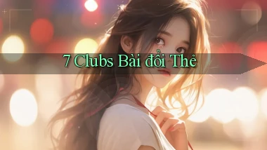 7 clubs bài đổi thẻ