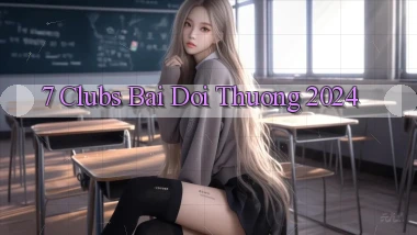 7 clubs bai doi thuong 2024