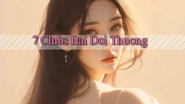 7 clubs bài đổi thưởng