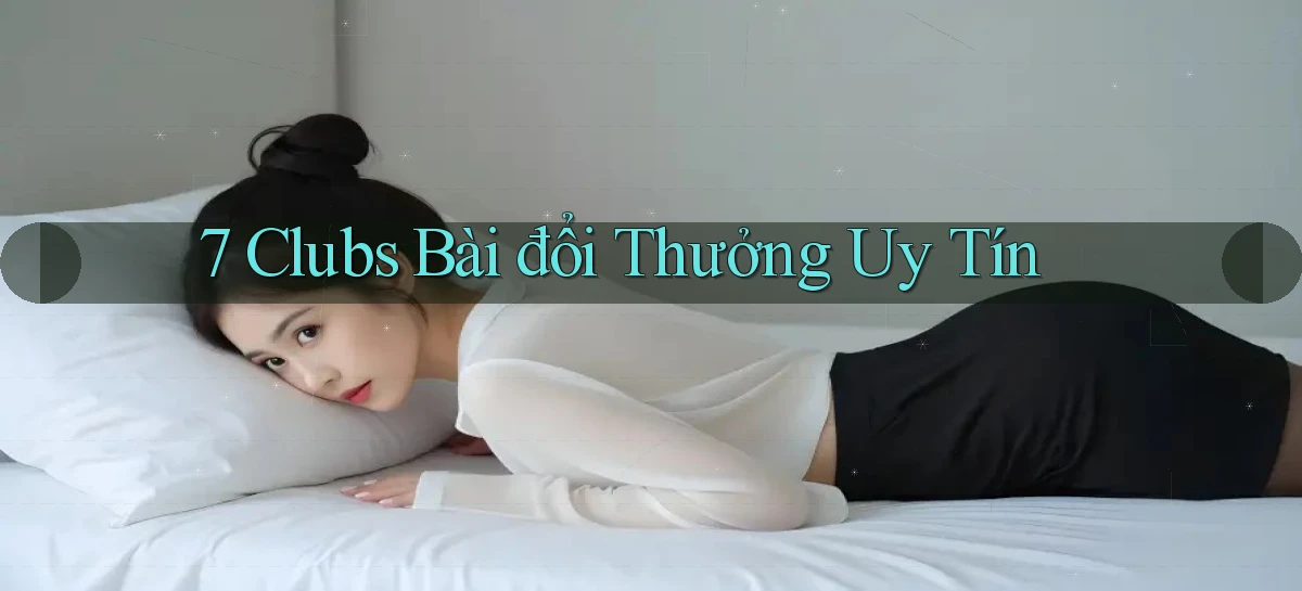 7 clubs bài đổi thưởng uy tín