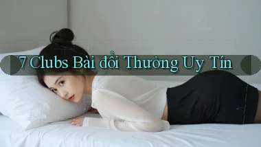 7 clubs bài đổi thưởng uy tín