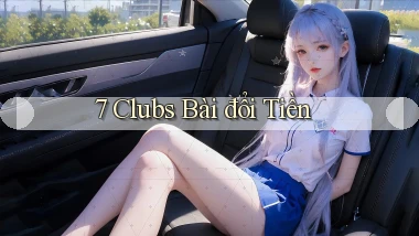 7 clubs bài đổi tiền