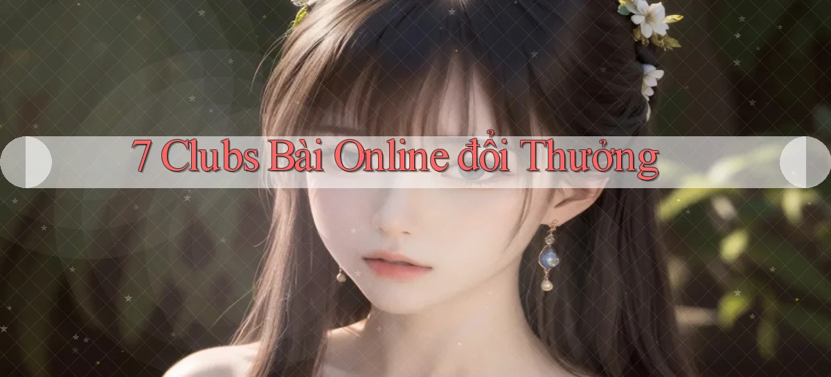 7 clubs bài online đổi thưởng