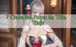 7 clubs bài poker ăn tiền thật