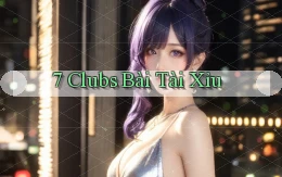 7 clubs bài tài xỉu