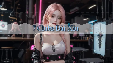 7 clubs bài xỉu