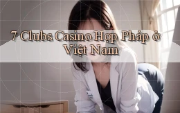 7 clubs casino hợp pháp ở việt nam