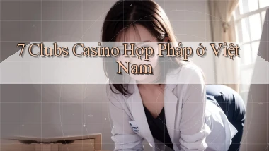 7 clubs casino hợp pháp ở việt nam