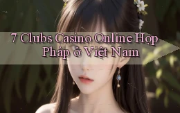 7 clubs casino online hợp pháp ở việt nam