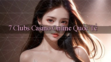 7 clubs casino online quốc tế