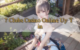 7 clubs casino online uy tín