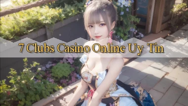 7 clubs casino online uy tín