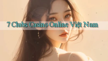 7 clubs casino online việt nam